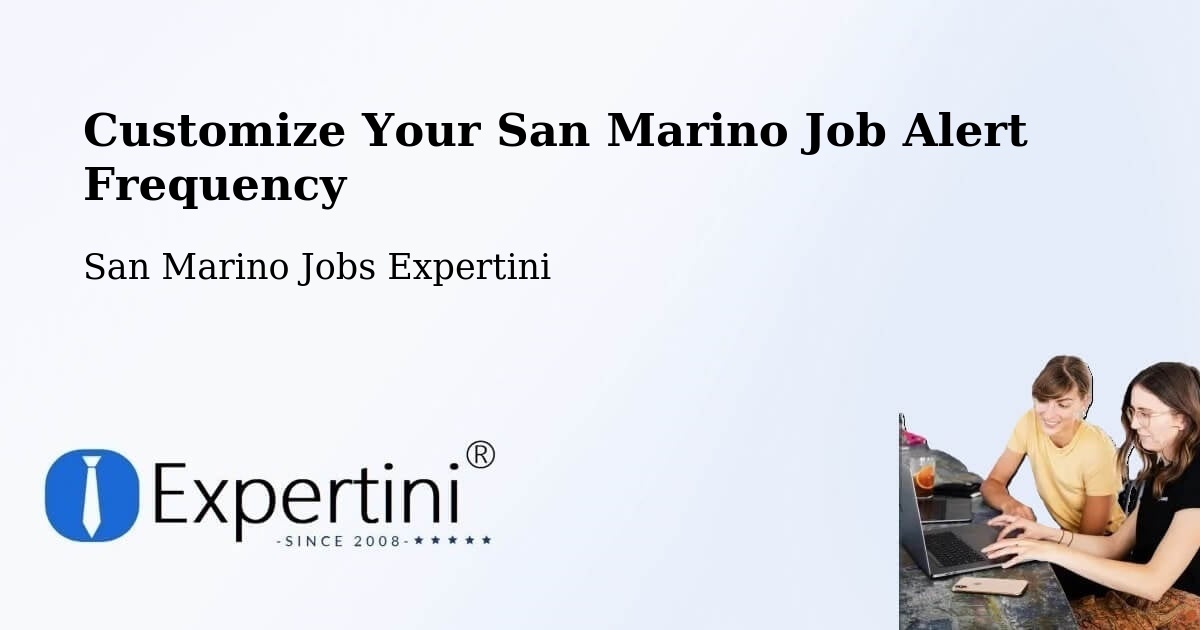 Customize Your San Marino Job Alert Frequency - San Marino Jobs Expertini